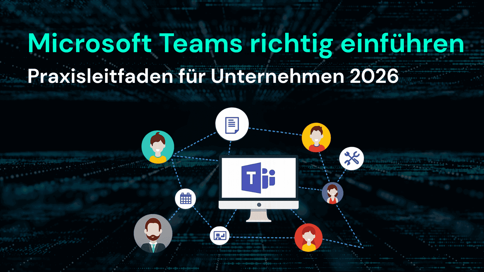 Microsoft Teams richtig einführen: Praxisleitfaden 2026