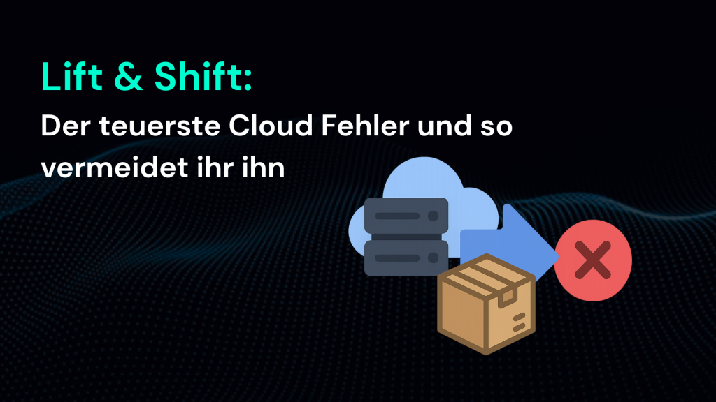 Eine Grafik veranschaulicht den Cloud-Fehler "Lift & Shift" mit Symbolen für Server, Cloud und ein rotes X.