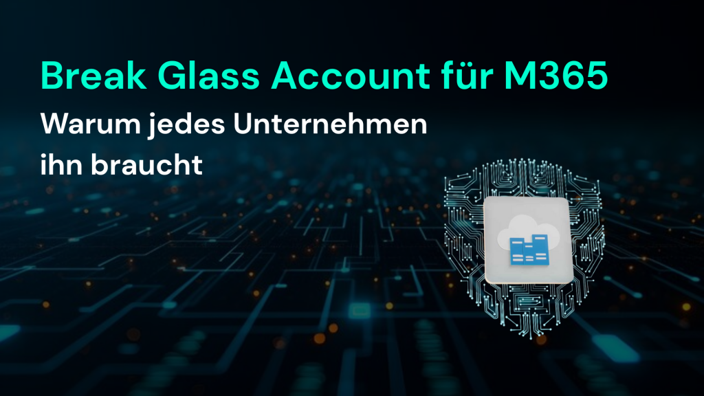 Eine digitale Grafik zeigt die Wichtigkeit eines Break-Glass-Accounts für Microsoft 365 zur Verbesserung der IT Sicherheit.